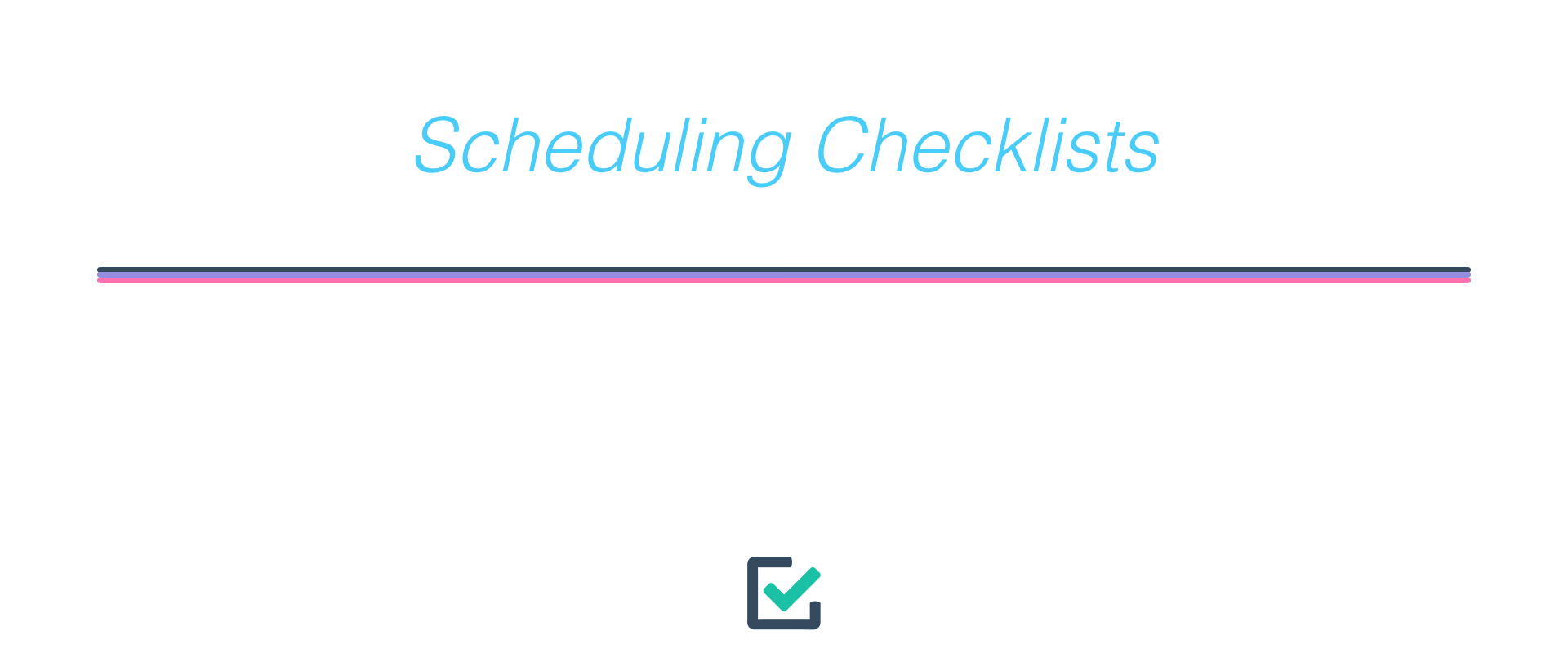 Scheduling checklists